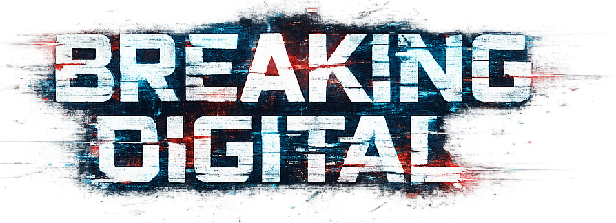 Breaking Digital Breaking Digital